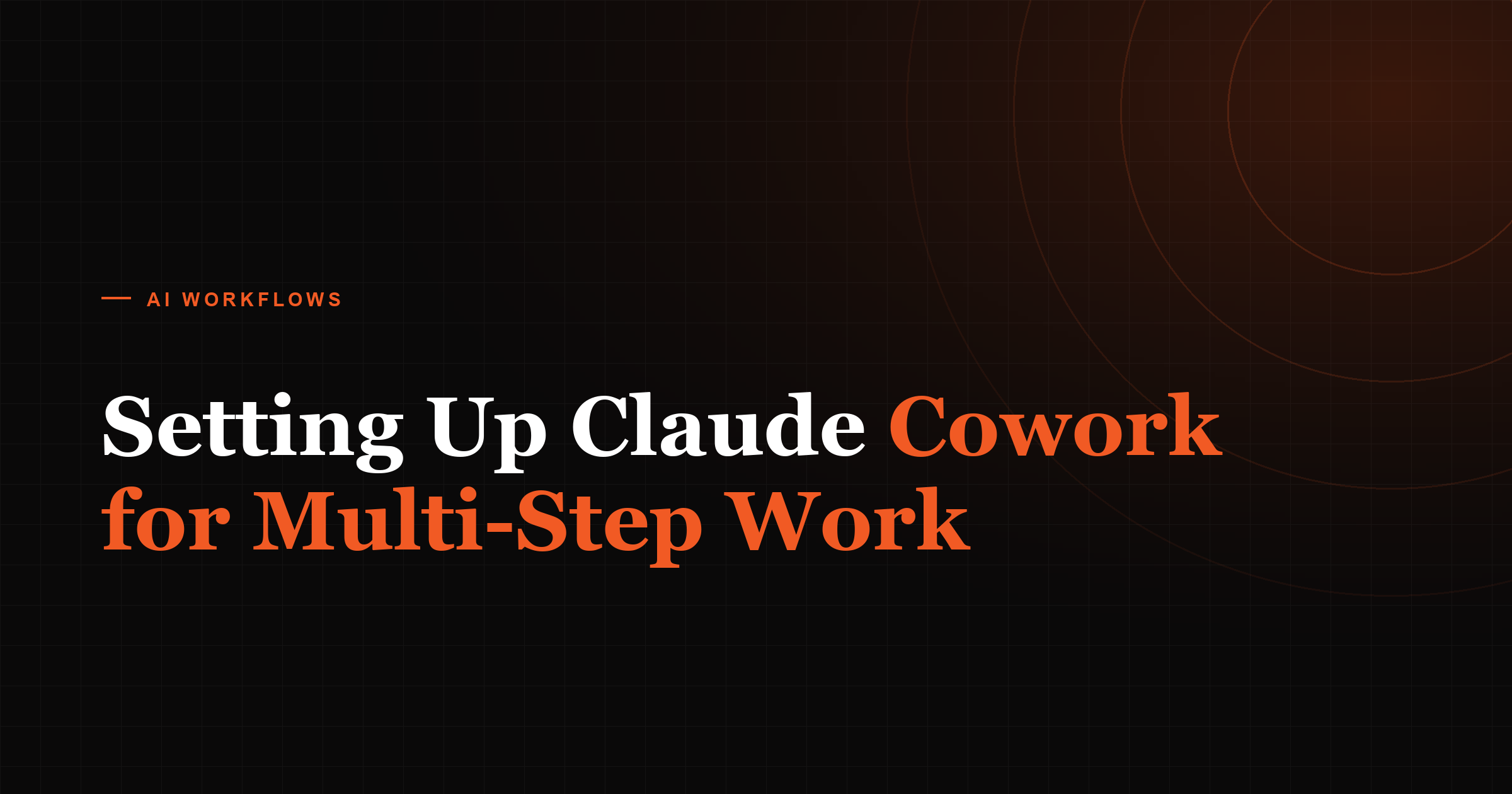 Setting Up Claude Cowork for Multi-Step Work