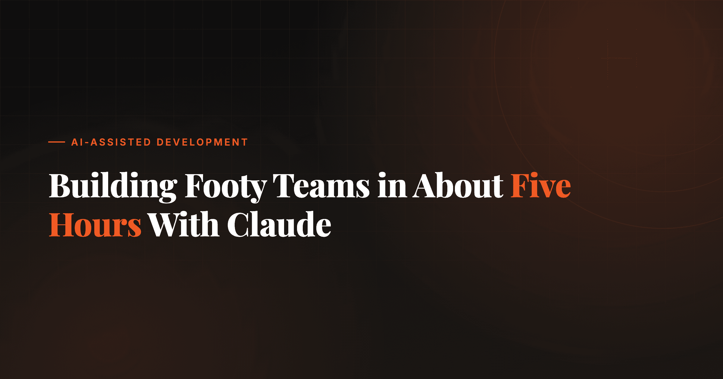 Building Footy Teams in About Five Hours With Claude