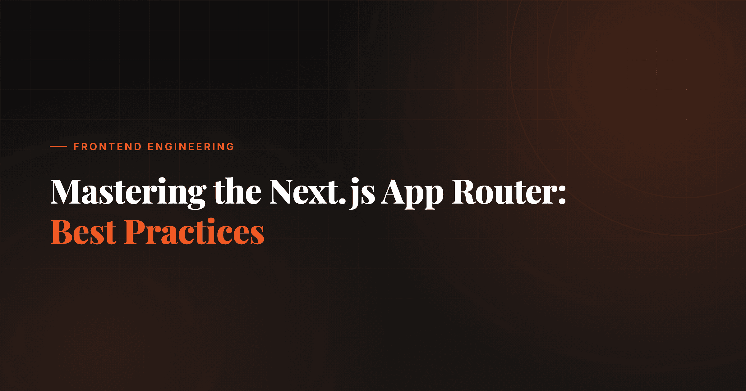 Mastering Next.js App Router: Best Practices for Modern Web Apps