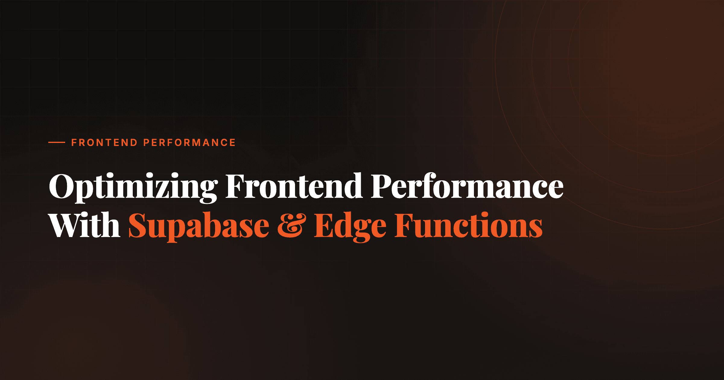Optimizing Frontend Performance with Supabase and Edge Functions